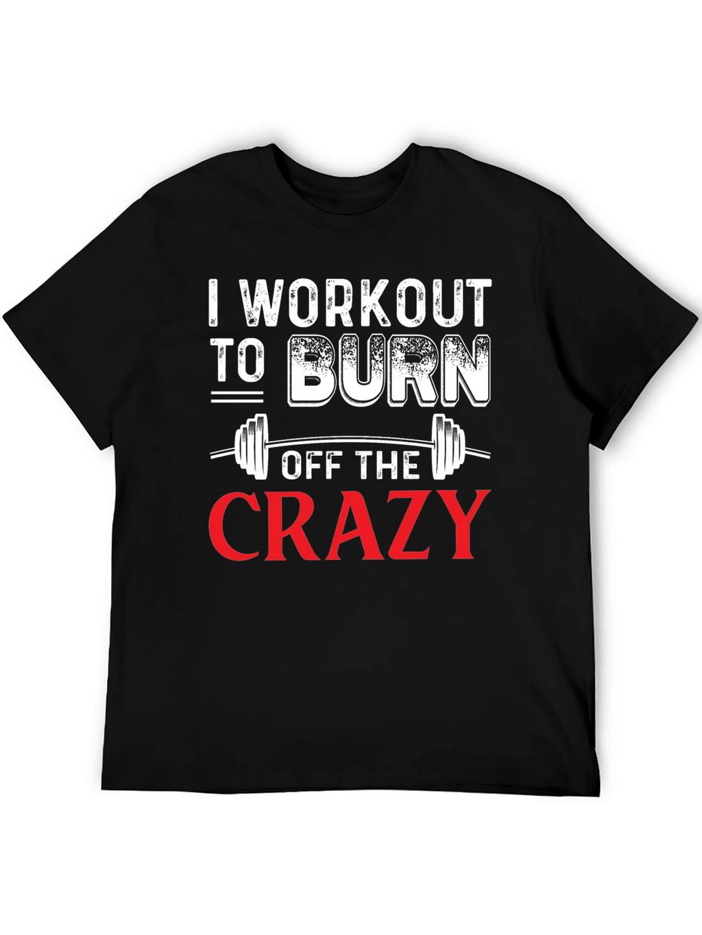 Workout to Burn Off The Crazy Graphic Tee