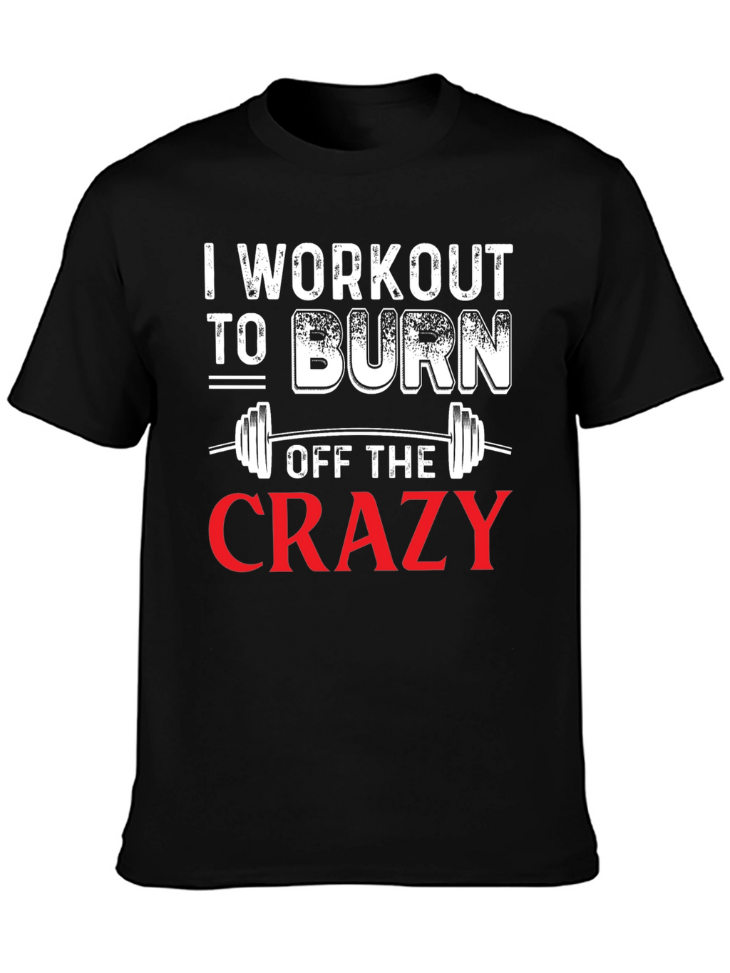 Workout to Burn Off The Crazy Graphic Tee