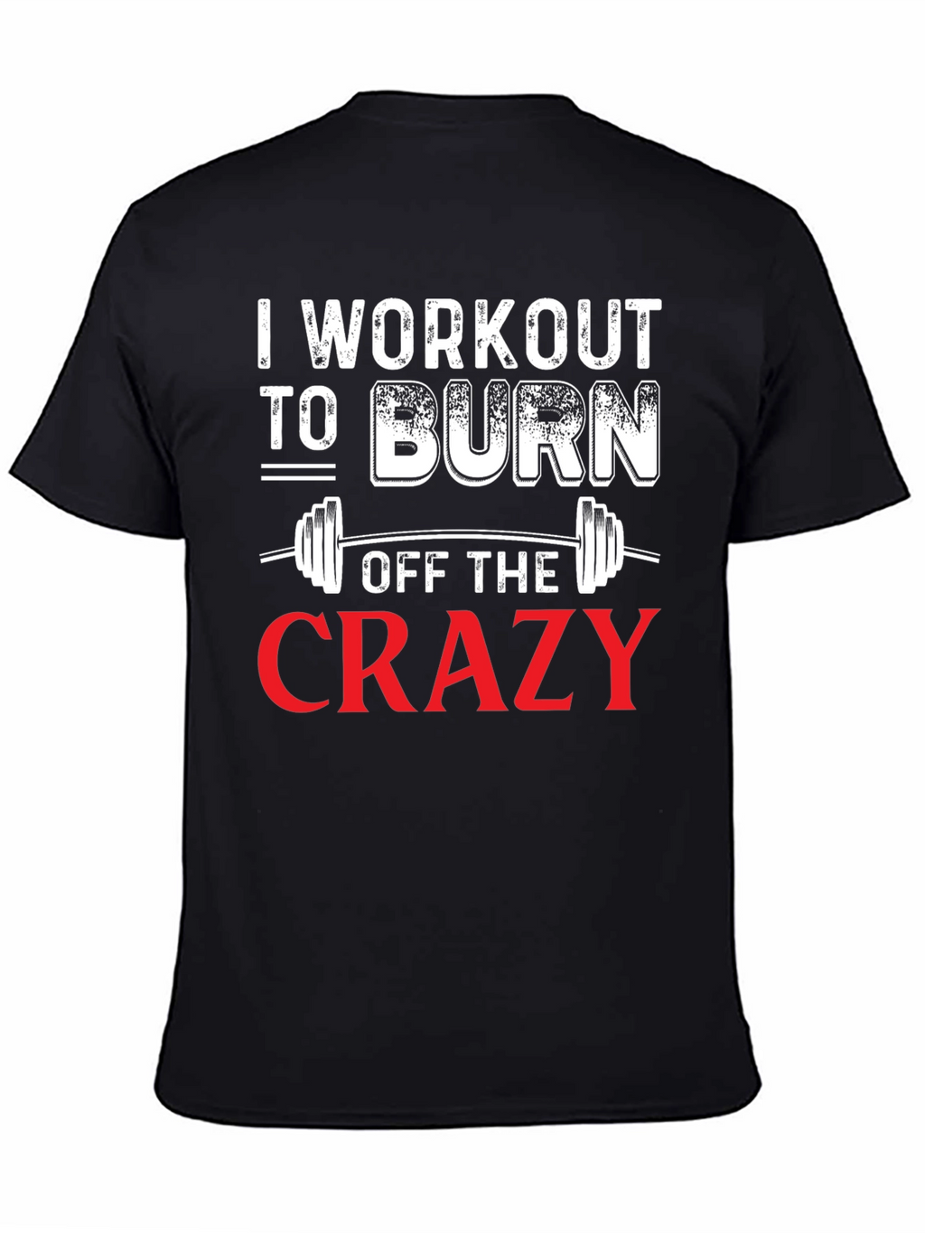 Workout to Burn Off The Crazy Graphic Tee