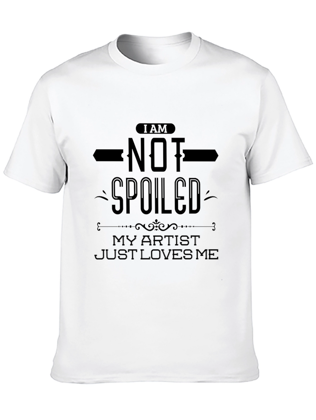 I Am Not Spoiled Artist Loves Me Black Tee