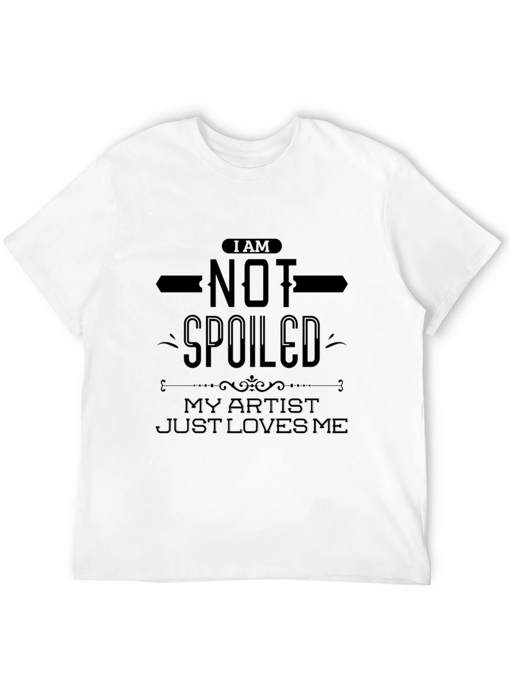 I Am Not Spoiled Artist Loves Me Black Tee