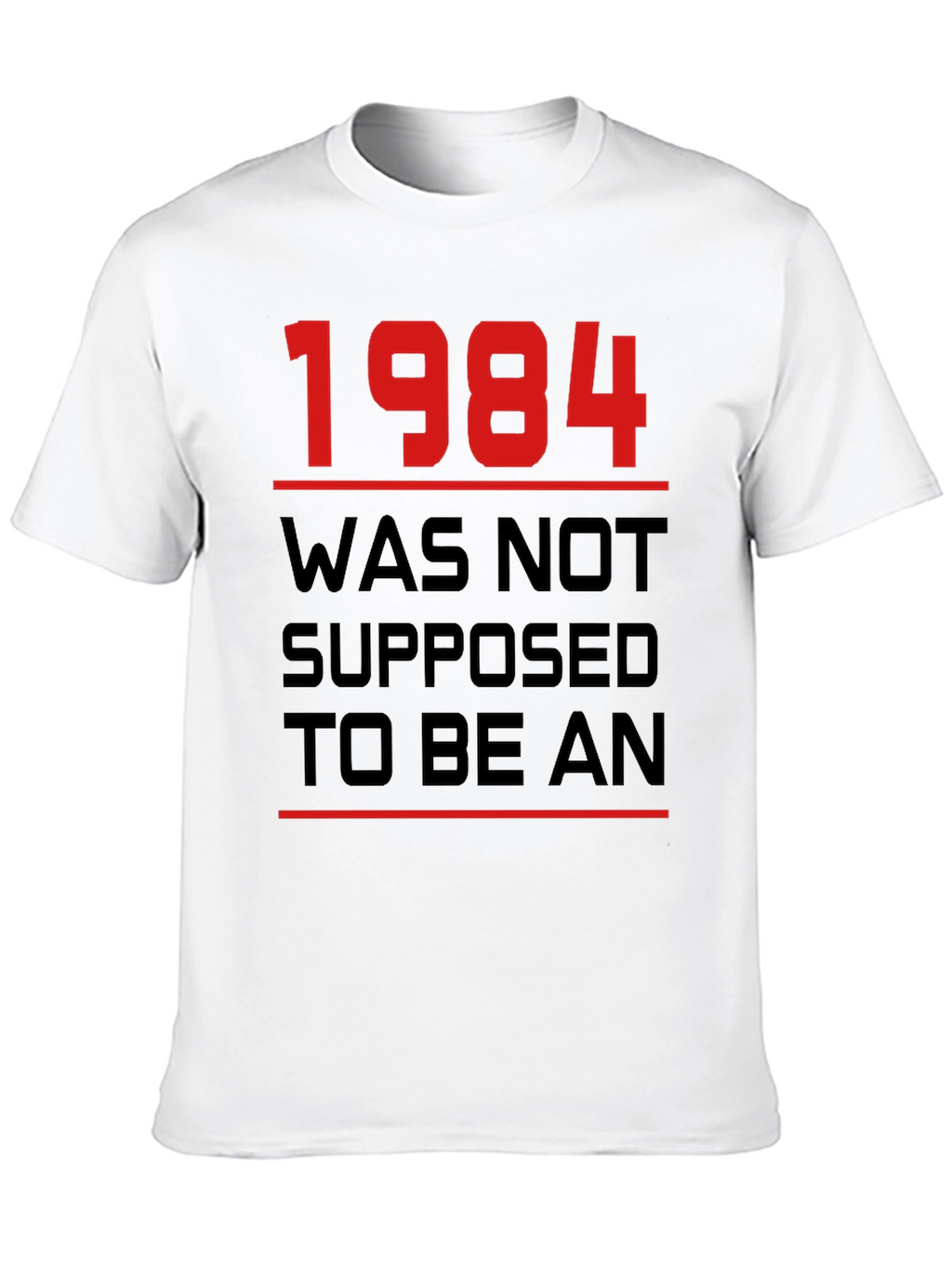 1984 Was Not Supposed To Be An T-Shirt