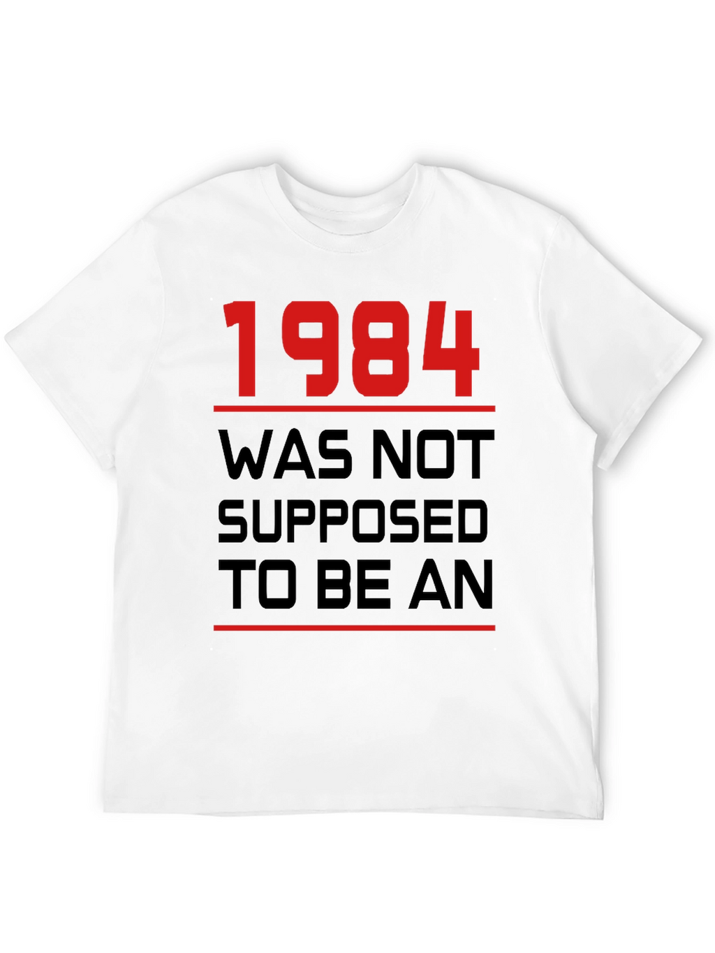 1984 Was Not Supposed To Be An T-Shirt