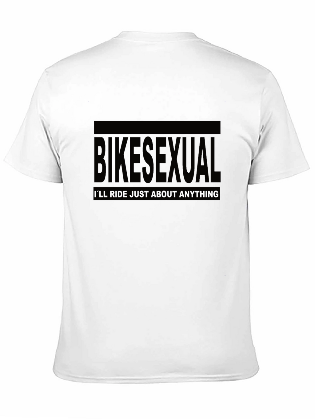 Bikesexual T-Shirt - Ill Ride Just About Anything
