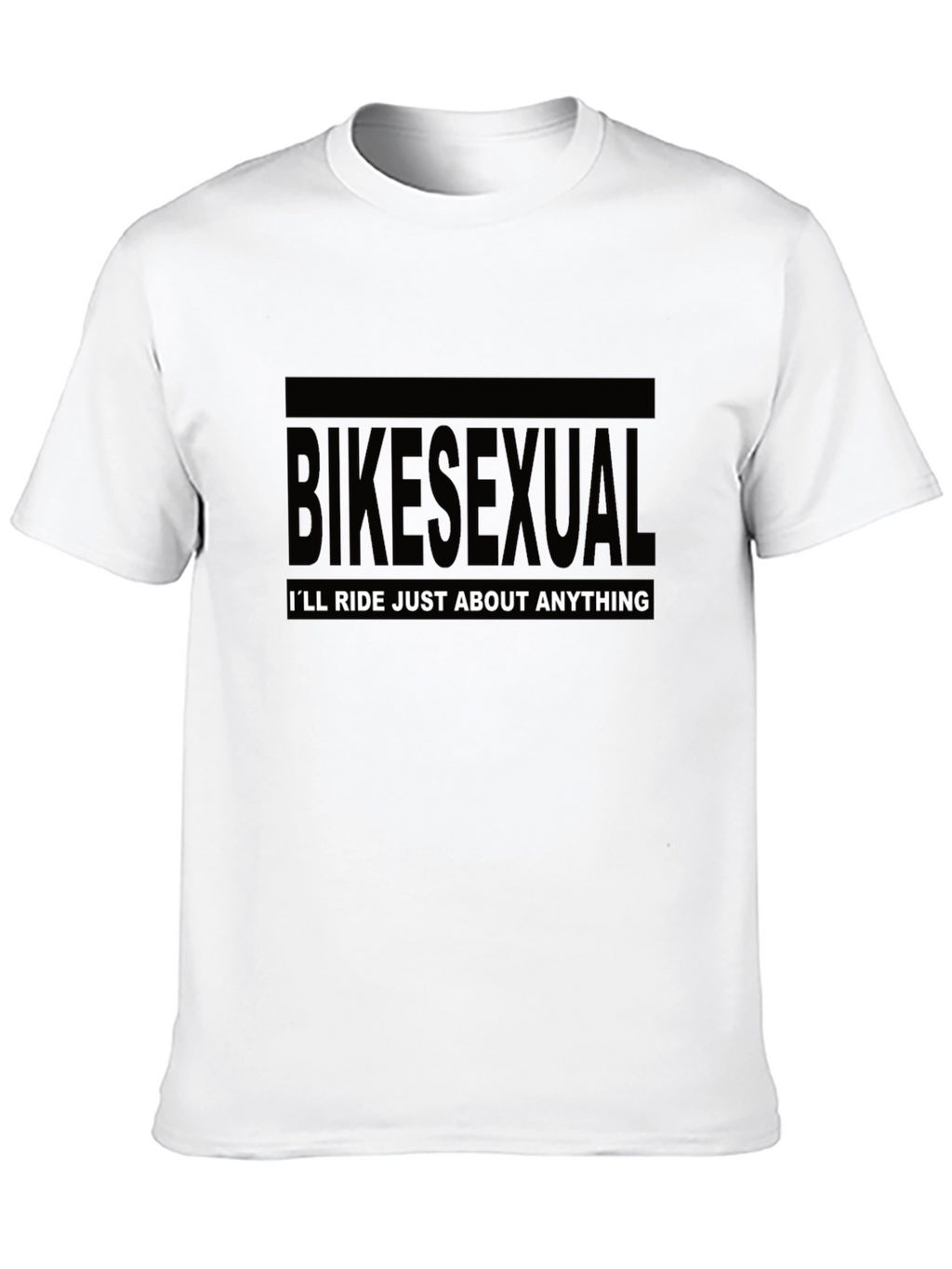Bikesexual T-Shirt - Ill Ride Just About Anything