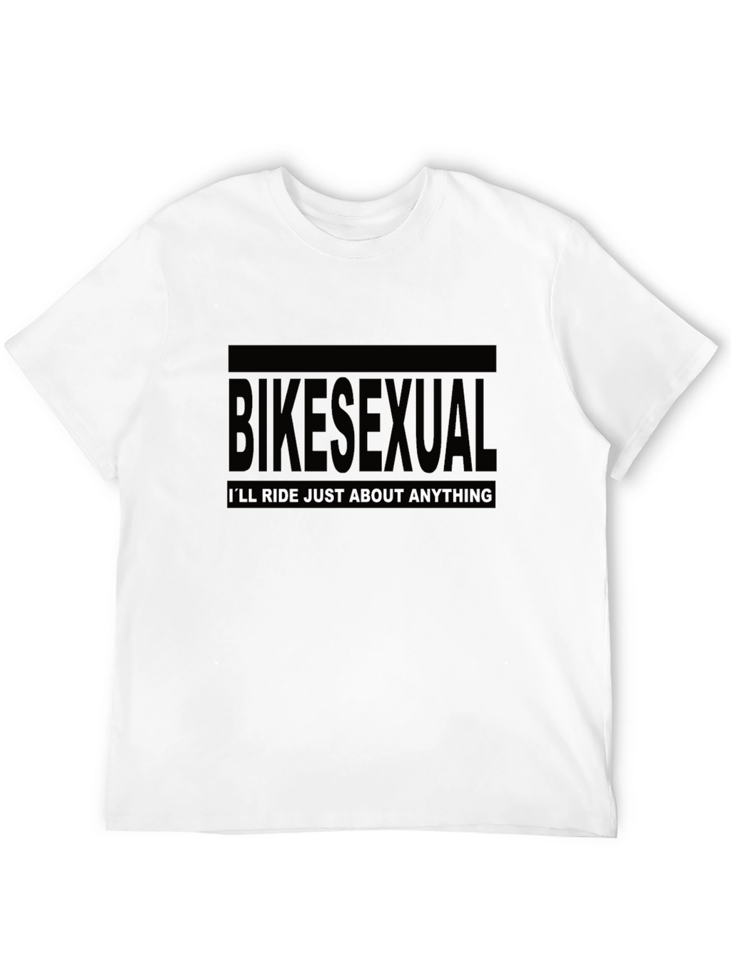 Bikesexual T-Shirt - Ill Ride Just About Anything