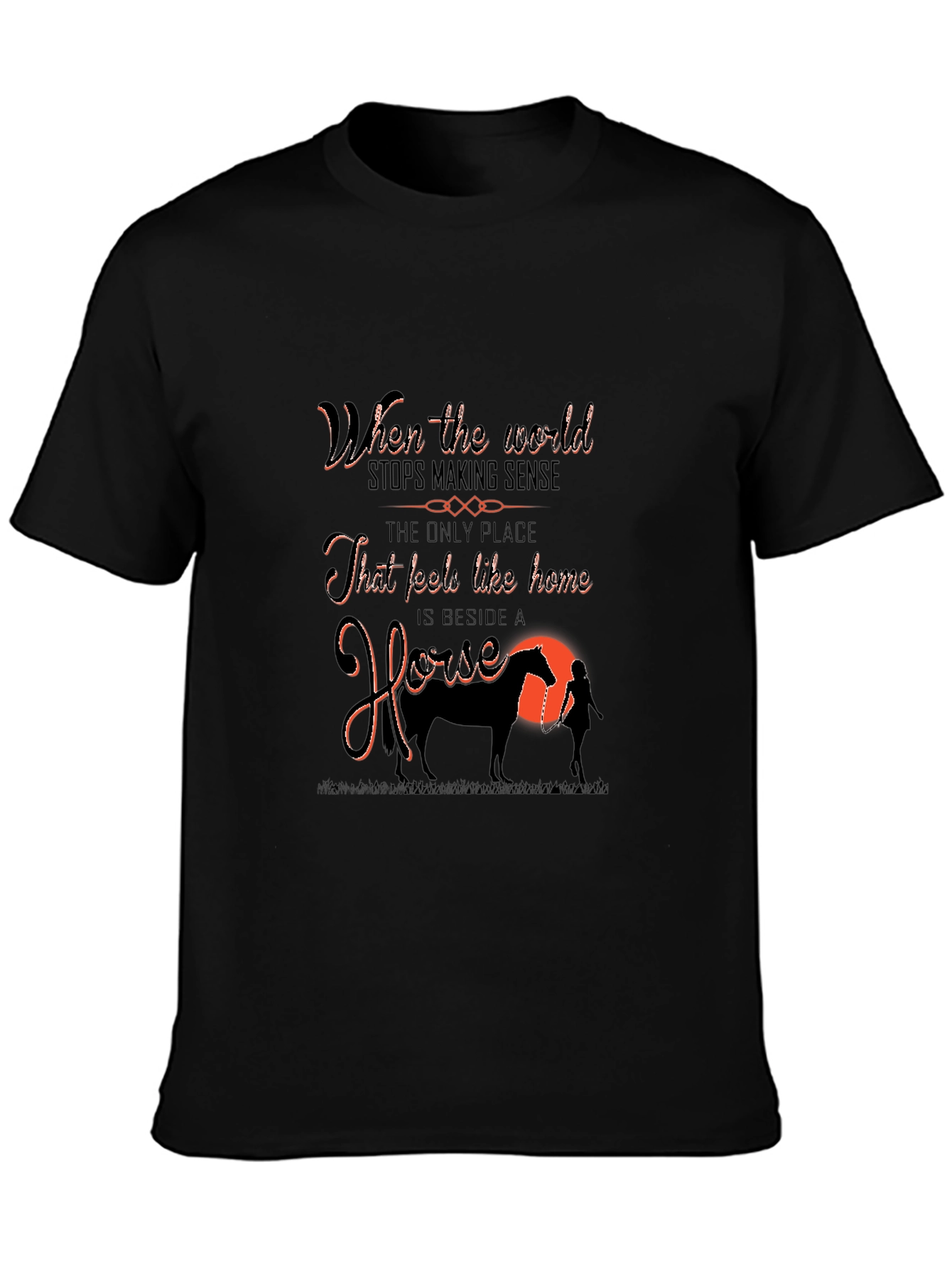 Horse Lover T-Shirt: When the World Stops Making Sense
