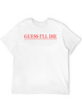Guess Ill Die Funny T-Shirt