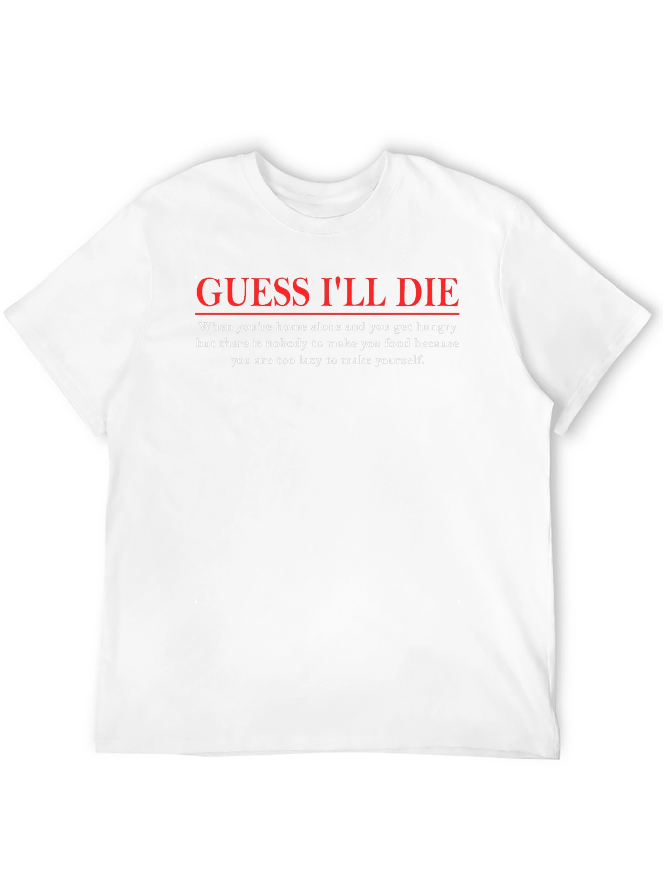 Guess Ill Die Funny T-Shirt