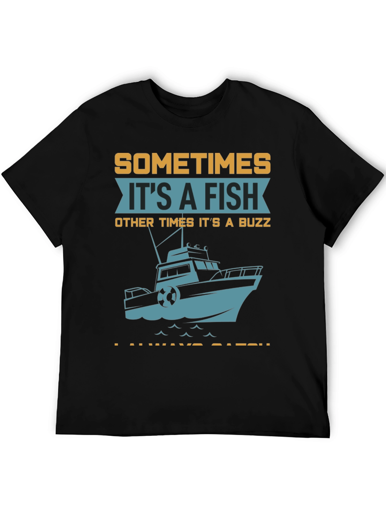 Fishing T-Shirt: Sometimes Its A Fish Other Times Its A Buzz