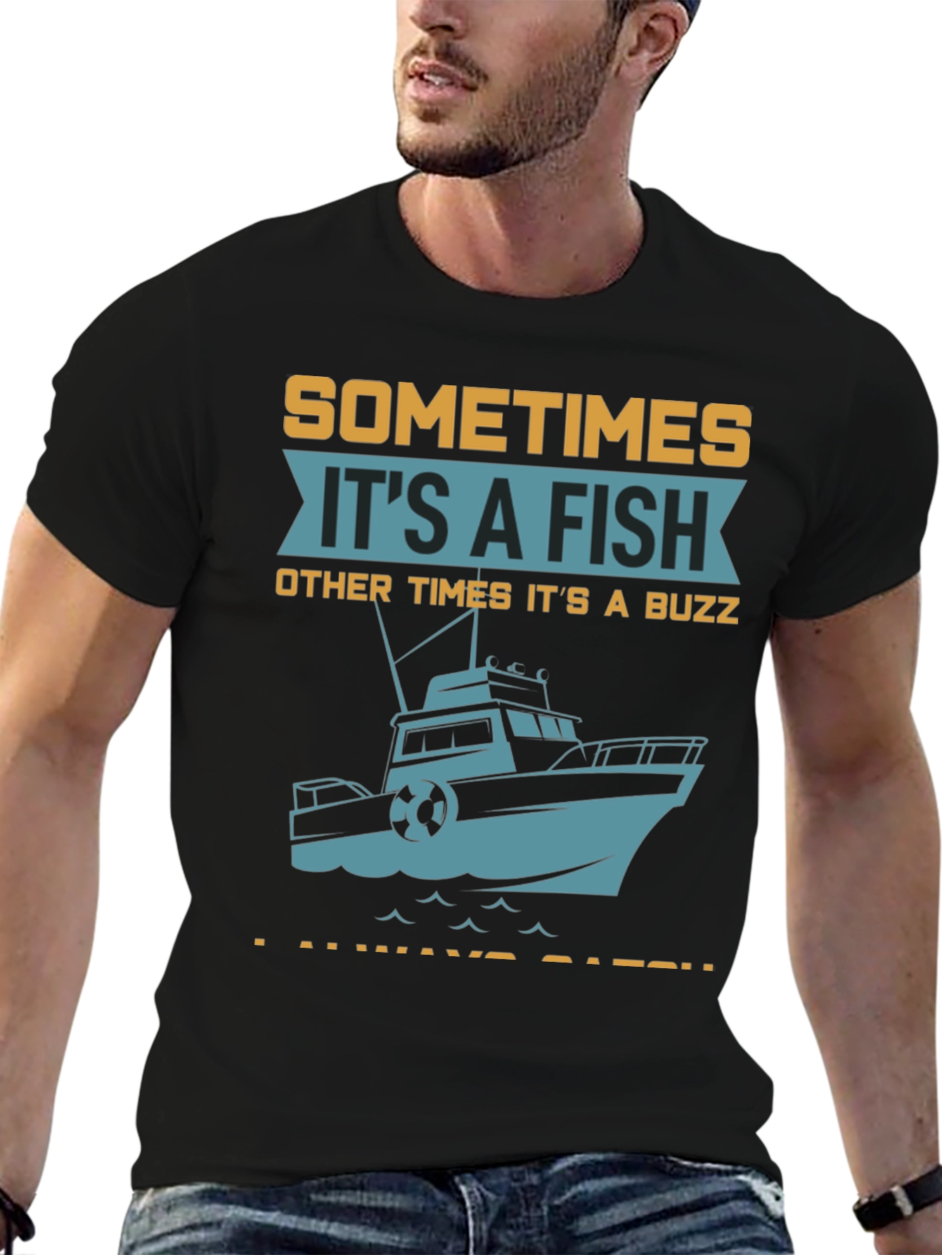 Fishing T-Shirt: Sometimes Its A Fish Other Times Its A Buzz