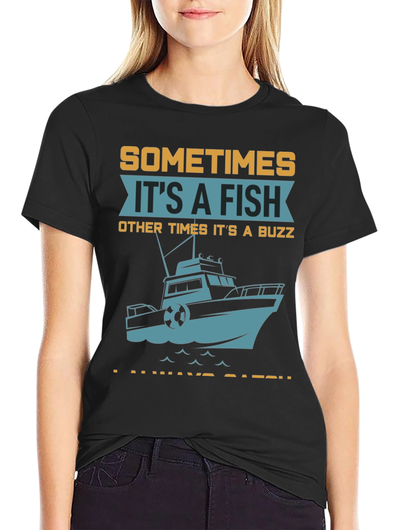 Fishing T-Shirt: Sometimes Its A Fish Other Times Its A Buzz