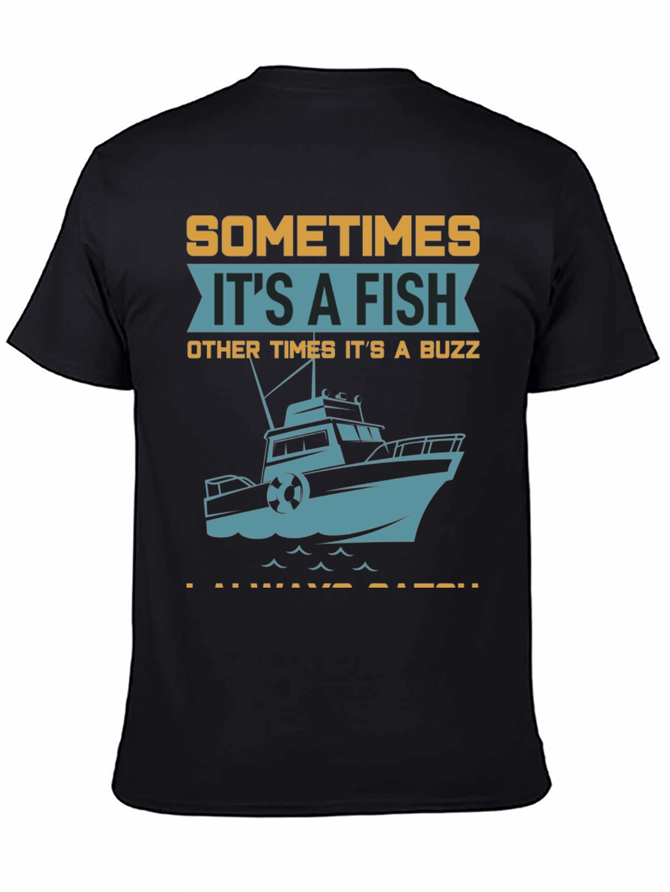 Fishing T-Shirt: Sometimes Its A Fish Other Times Its A Buzz