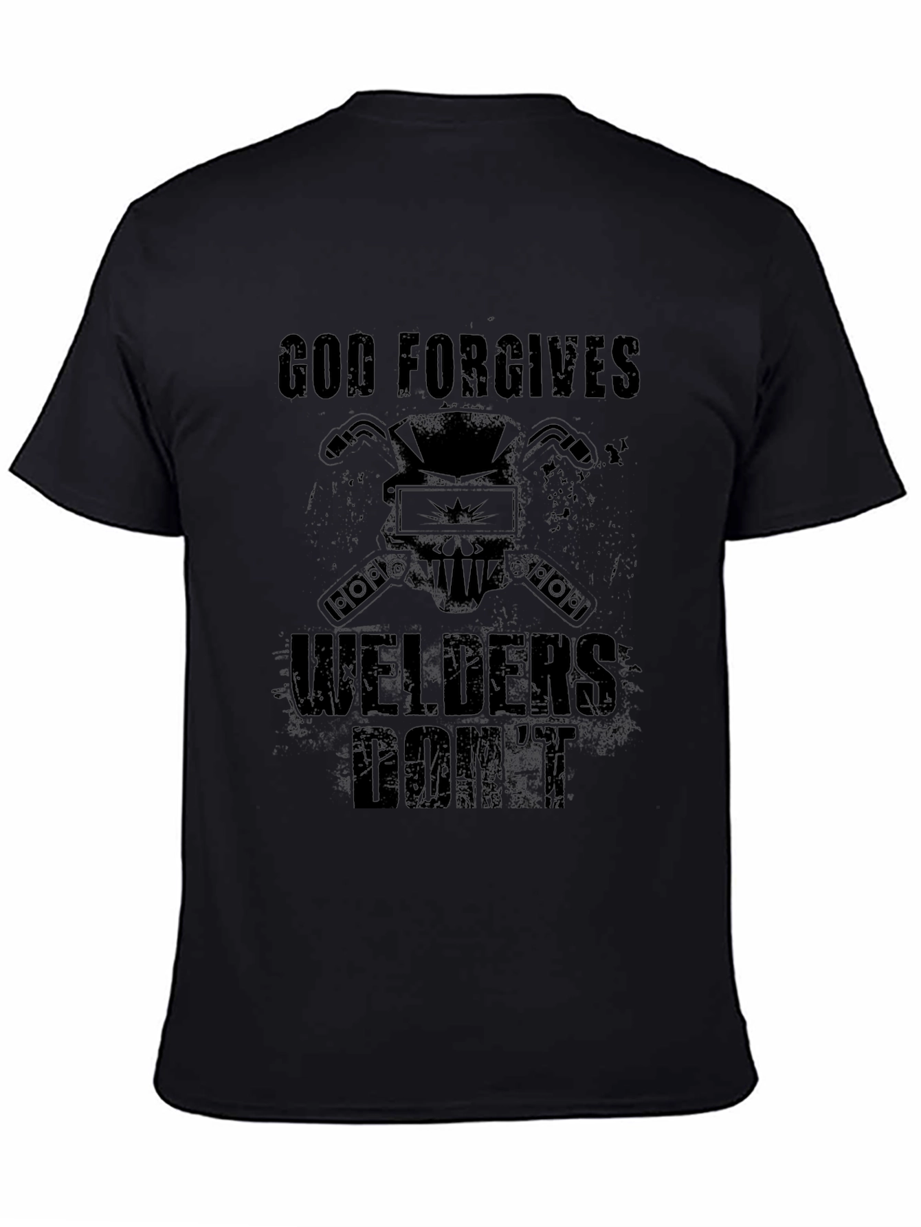 God Forgives Welders Dont Black T-Shirt