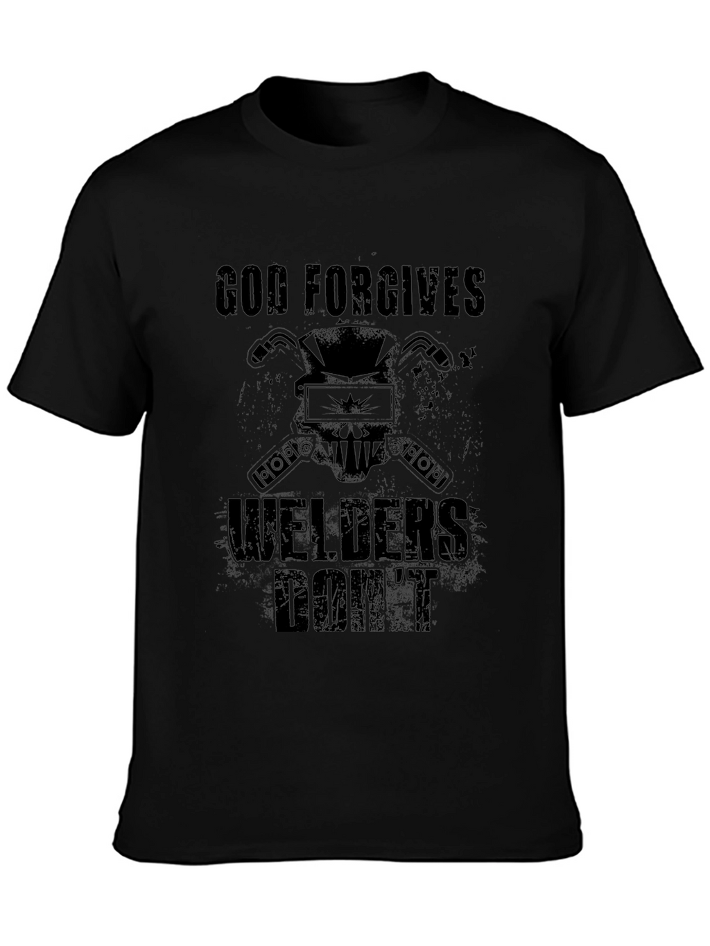 God Forgives Welders Dont Black T-Shirt