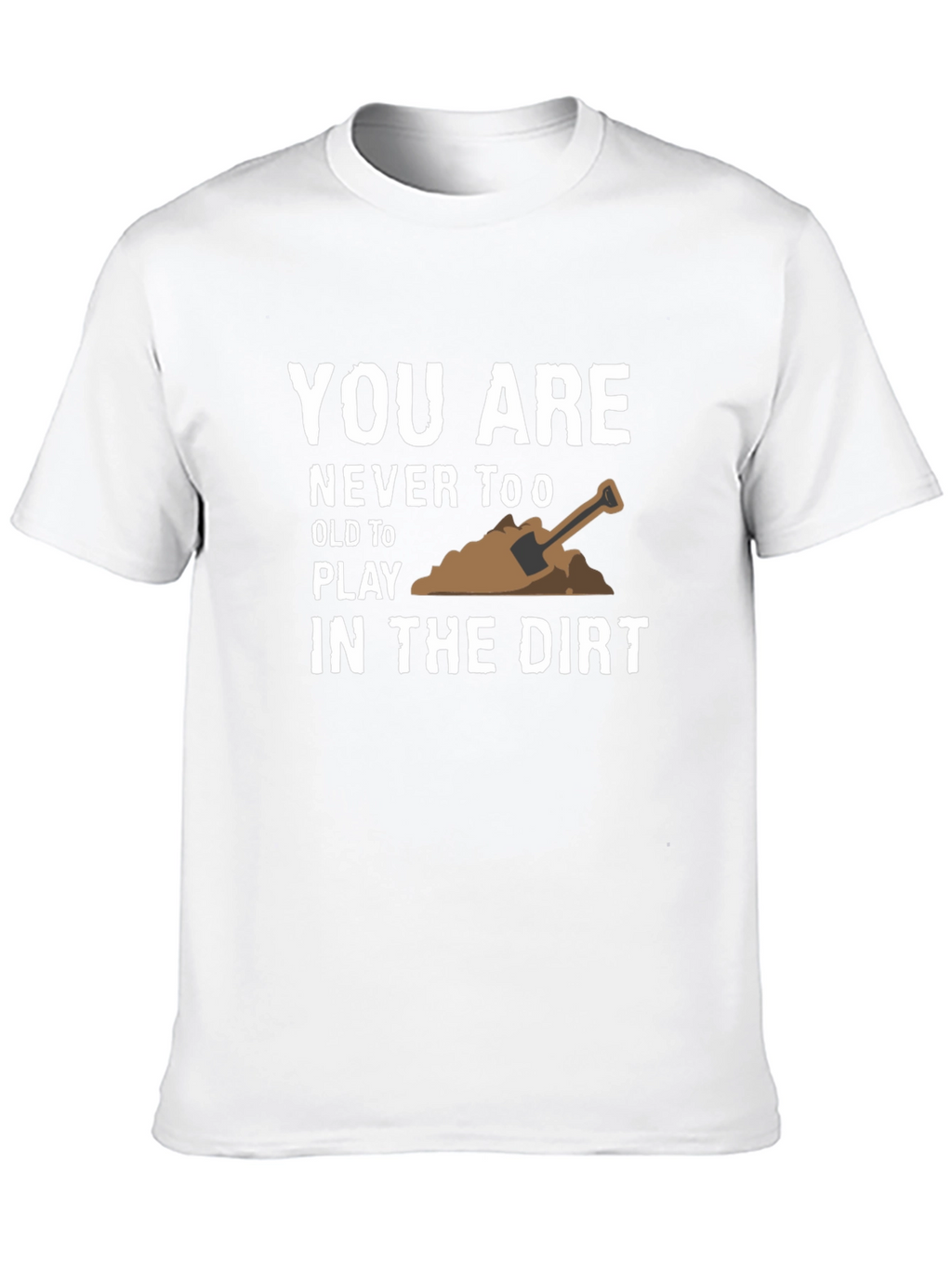 Play in the Dirt T-Shirt - Fun Graphic Tee