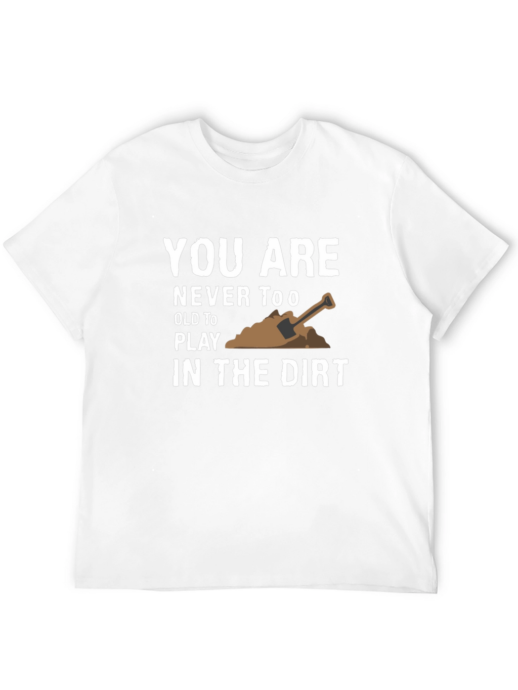 Play in the Dirt T-Shirt - Fun Graphic Tee