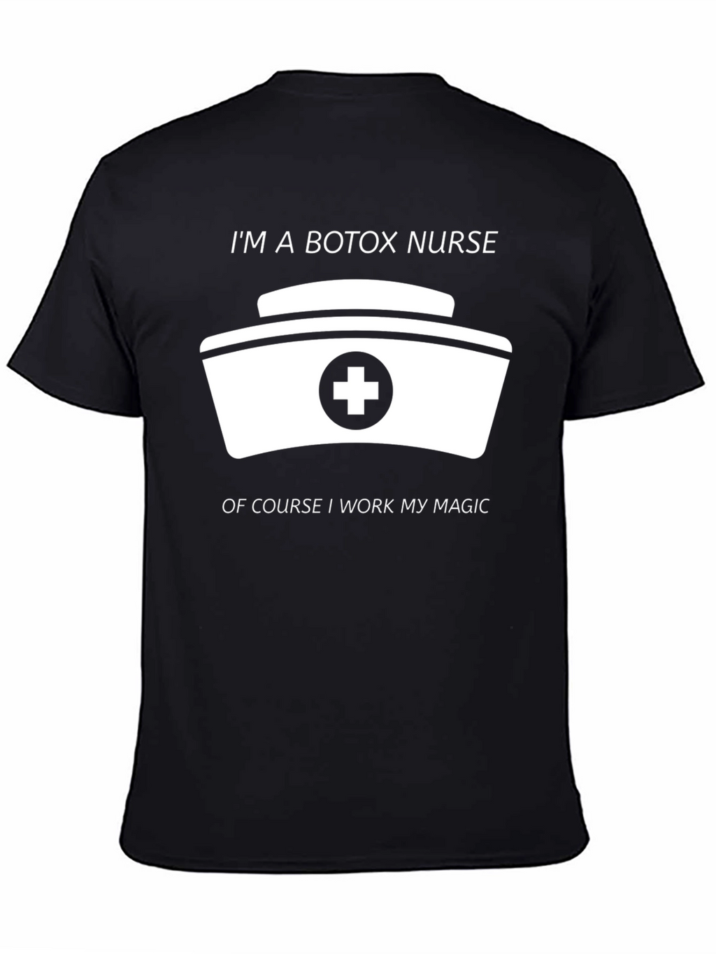 Botox Nurse T-Shirt - I Work My Magic!