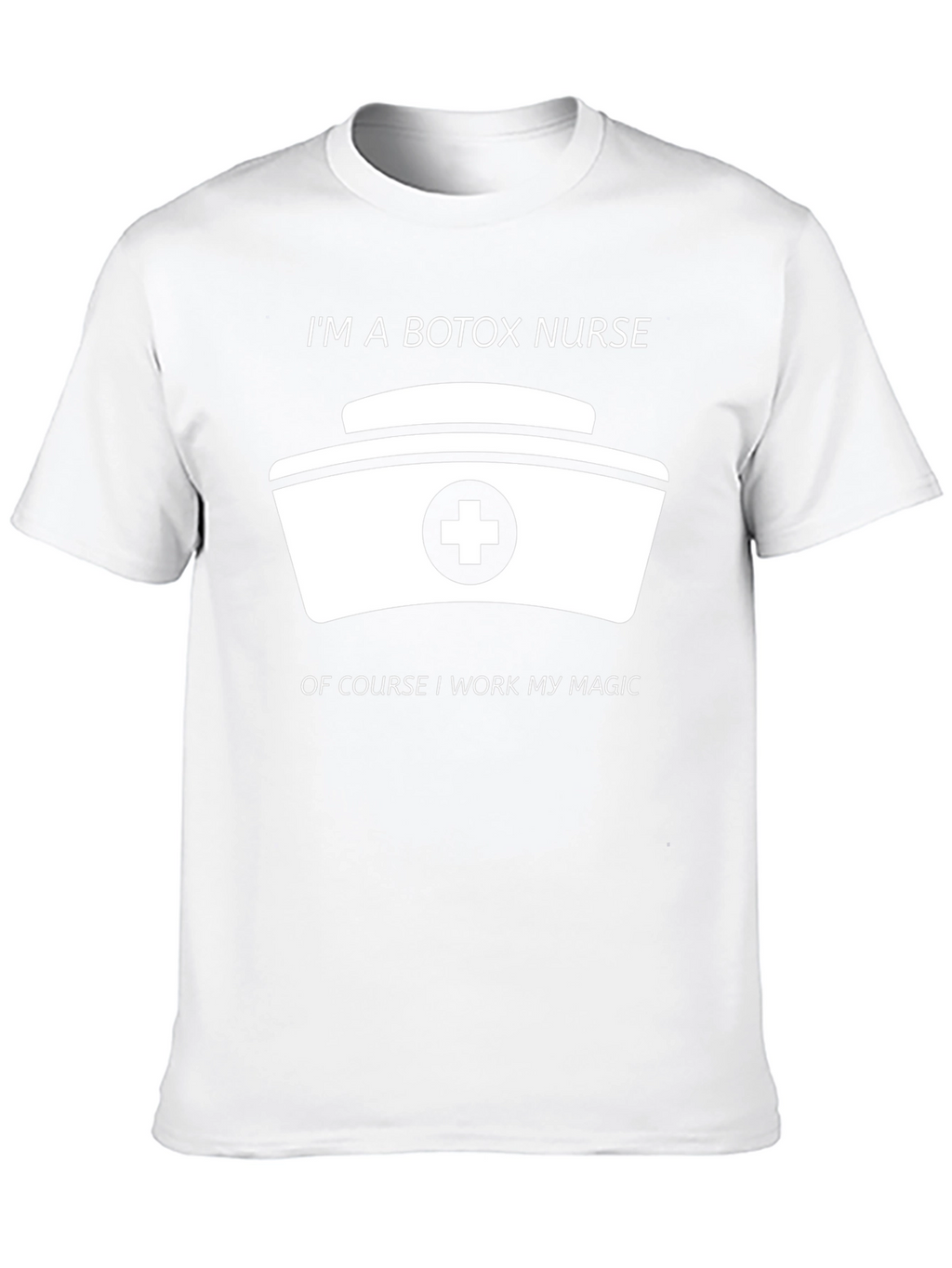 Botox Nurse T-Shirt - I Work My Magic!