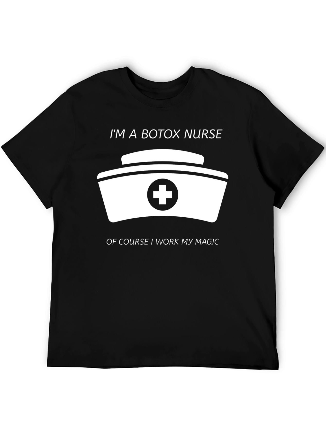 Botox Nurse T-Shirt - I Work My Magic!