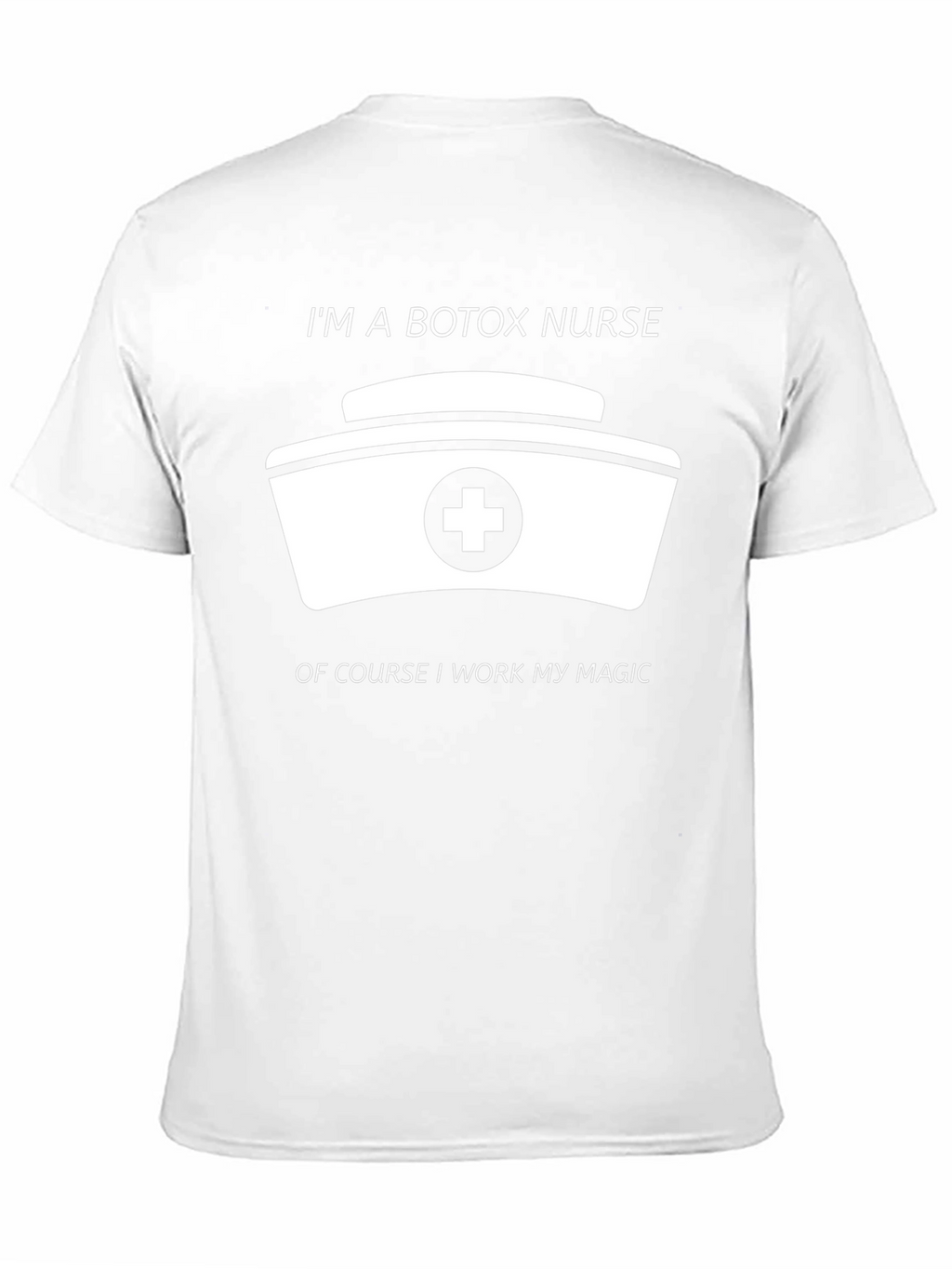 Botox Nurse T-Shirt - I Work My Magic!