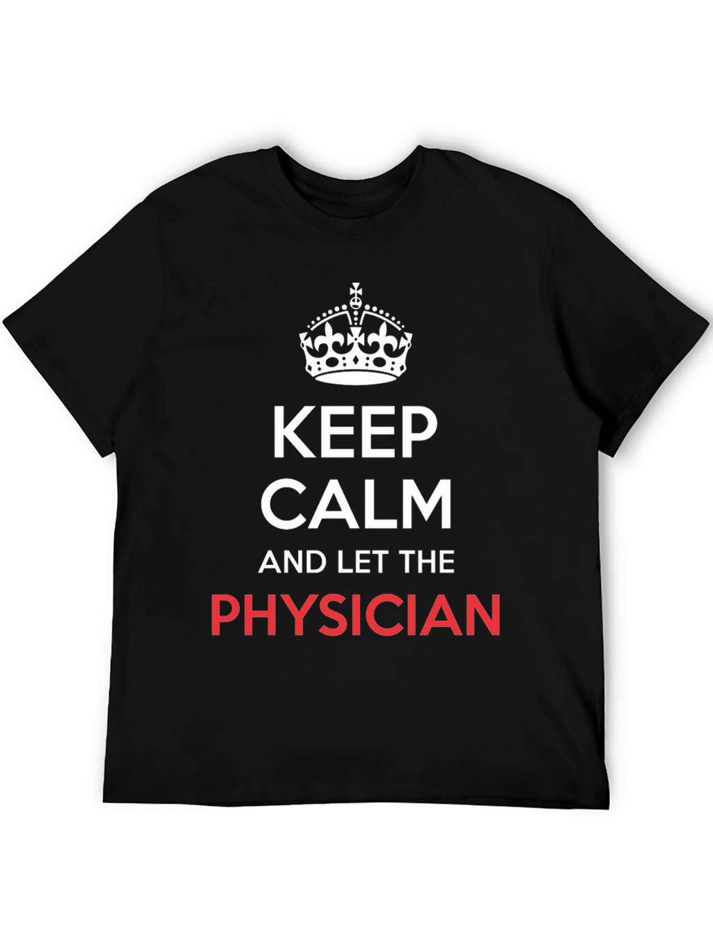 Keep Calm Physician T-Shirt - Black Graphic Tee