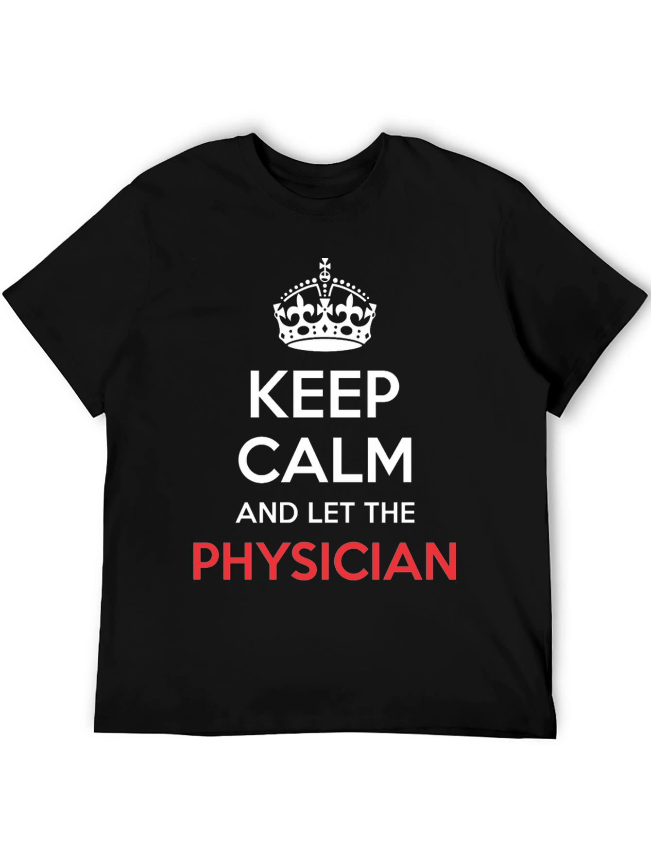 Keep Calm Physician T-Shirt - Black Graphic Tee