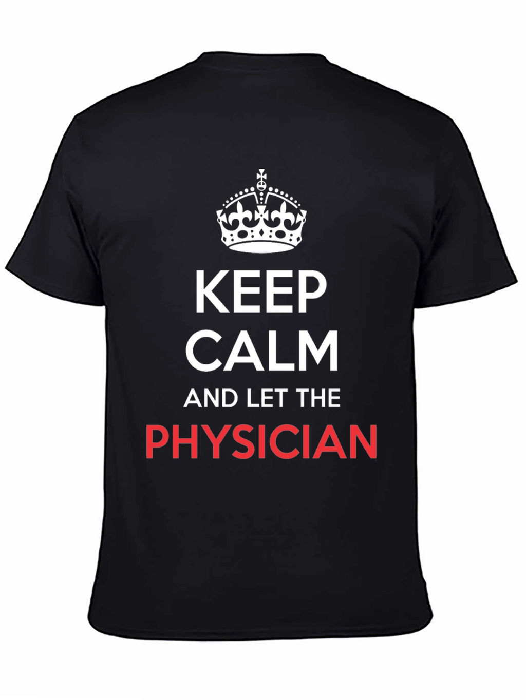 Keep Calm Physician T-Shirt - Black Graphic Tee