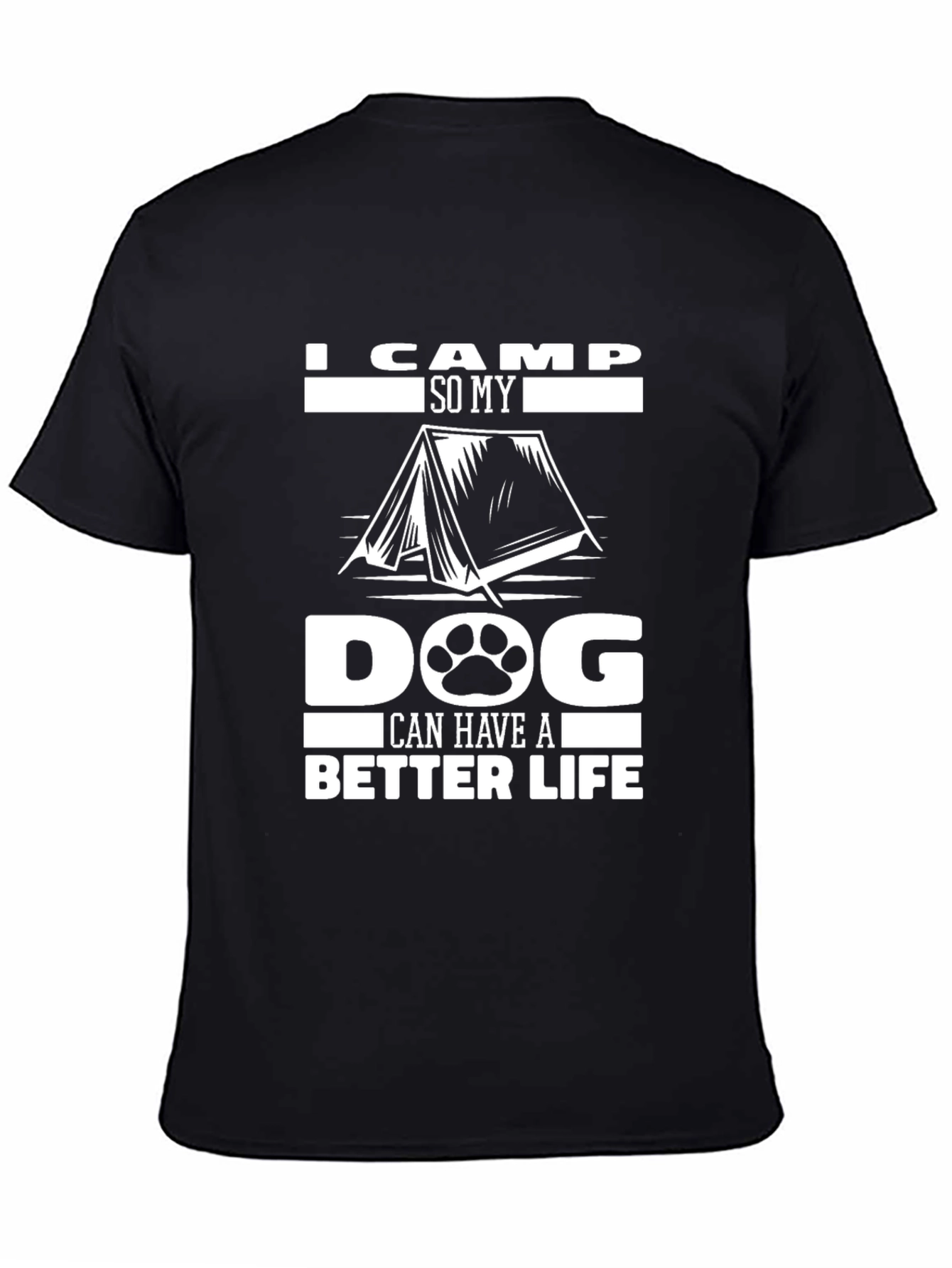 I Camp So My Dog Can Have A Better Life T-Shirt