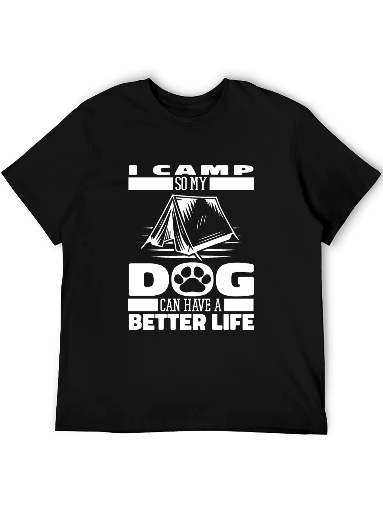I Camp So My Dog Can Have A Better Life T-Shirt
