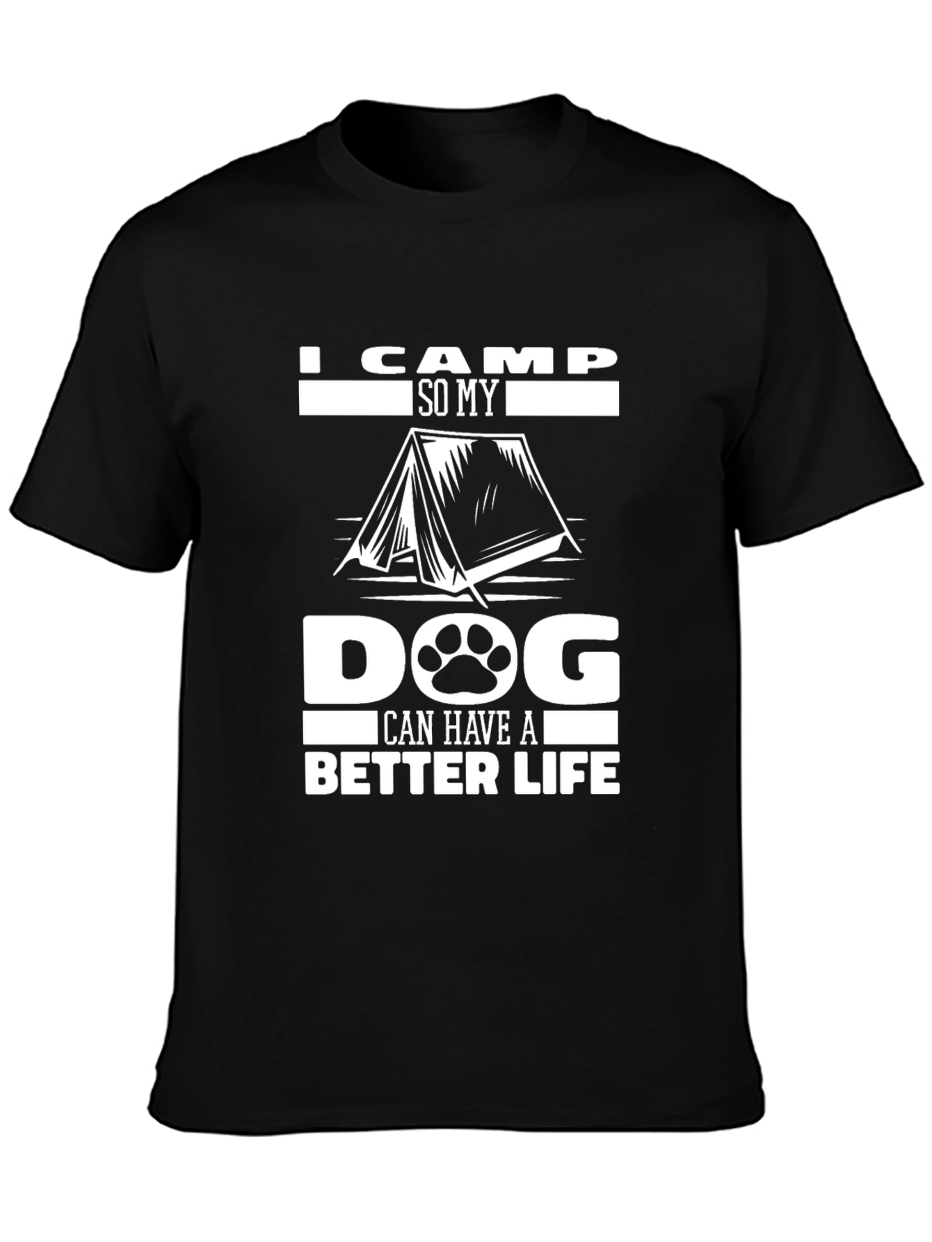 I Camp So My Dog Can Have A Better Life T-Shirt
