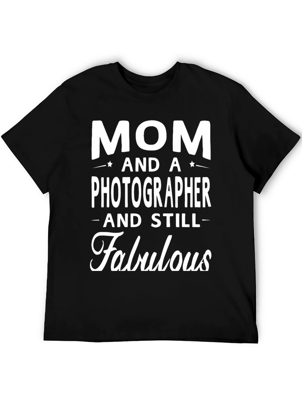 Mom Photographer Fabulous Graphic T-Shirt