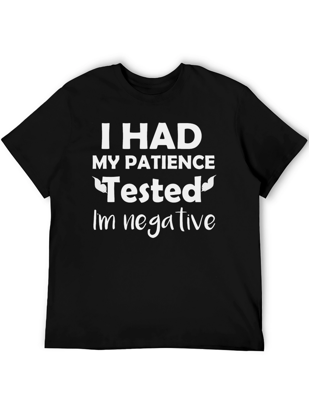 Humorous Patience Tested Negative Graphic Tee