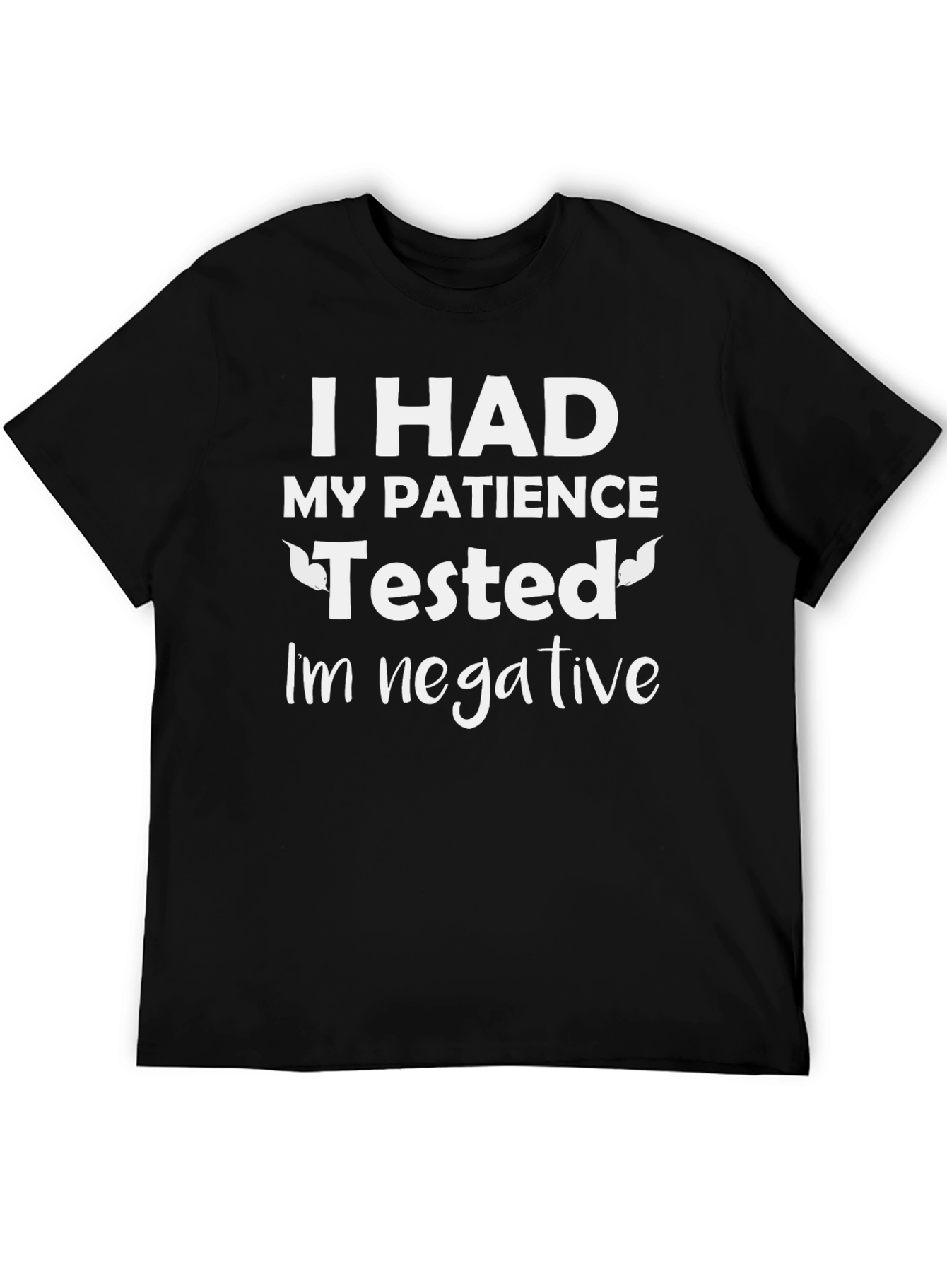 Humorous Patience Tested Negative Graphic Tee