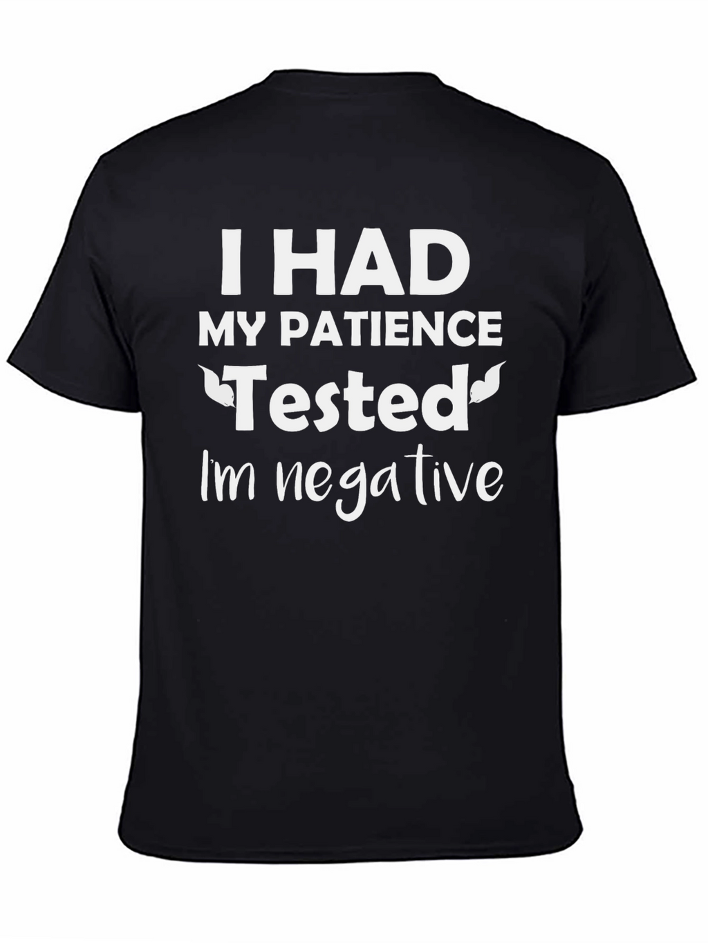 Humorous Patience Tested Negative Graphic Tee