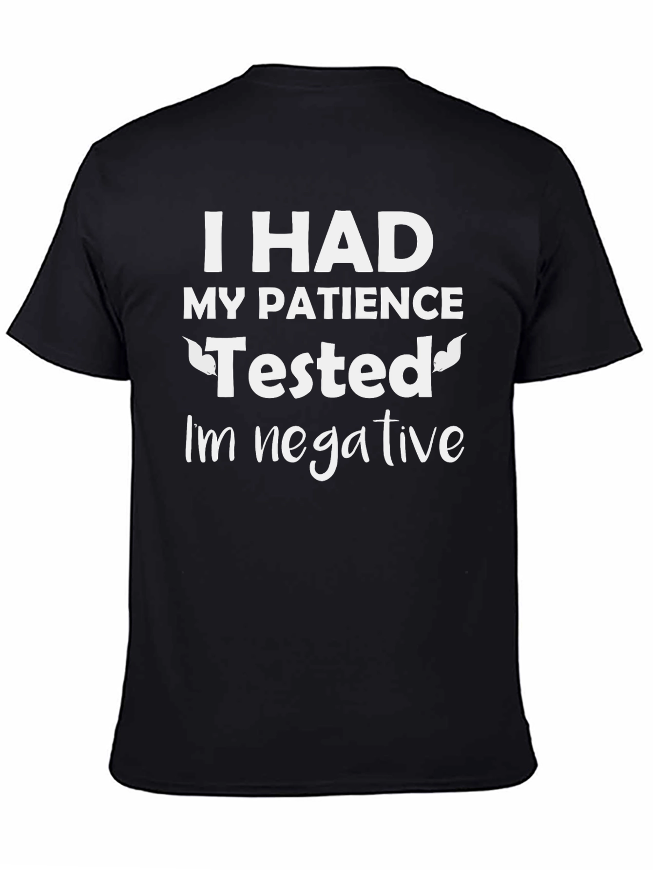 Humorous Patience Tested Negative Graphic Tee