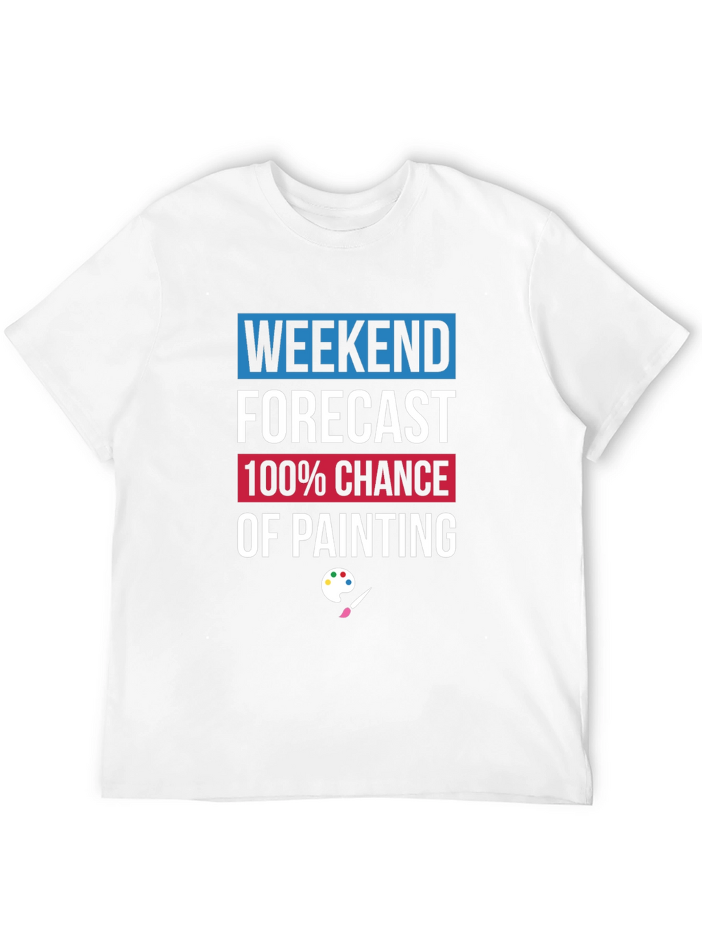 Weekend Painting Forecast T-Shirt