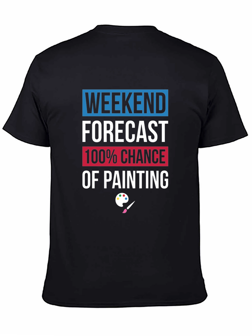 Weekend Painting Forecast T-Shirt