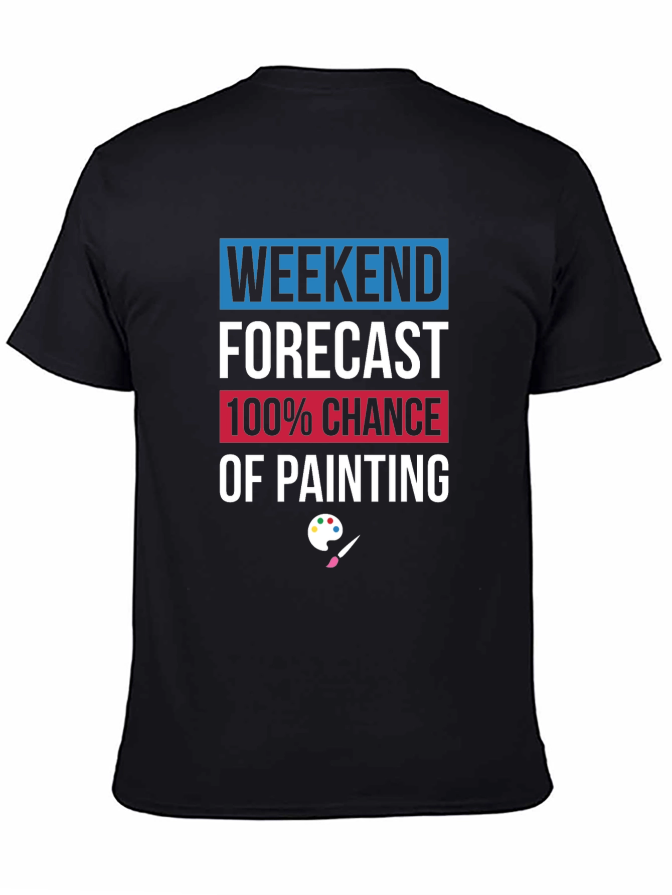 Weekend Painting Forecast T-Shirt