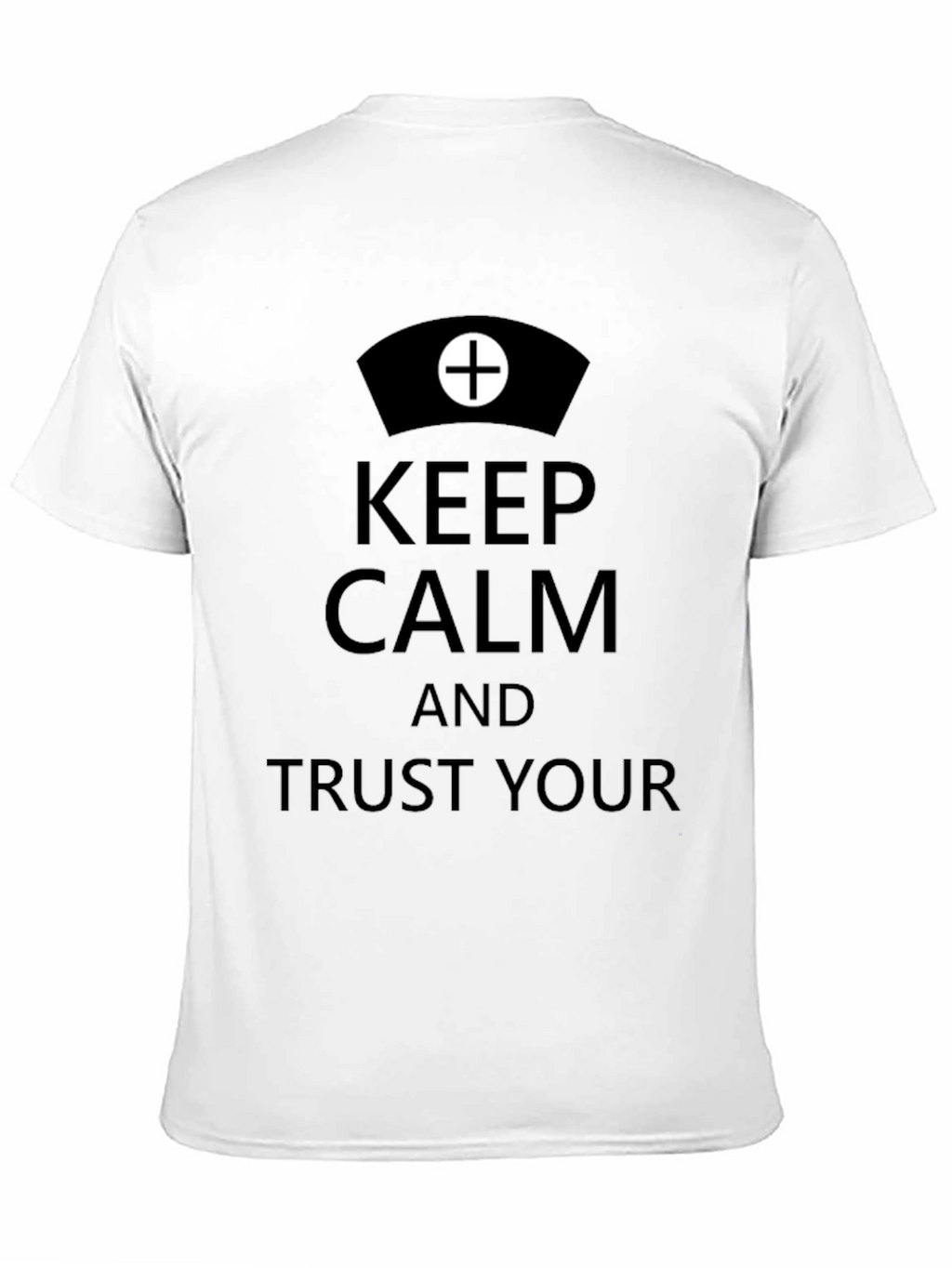 Keep Calm Trust Your Nurse T-Shirt