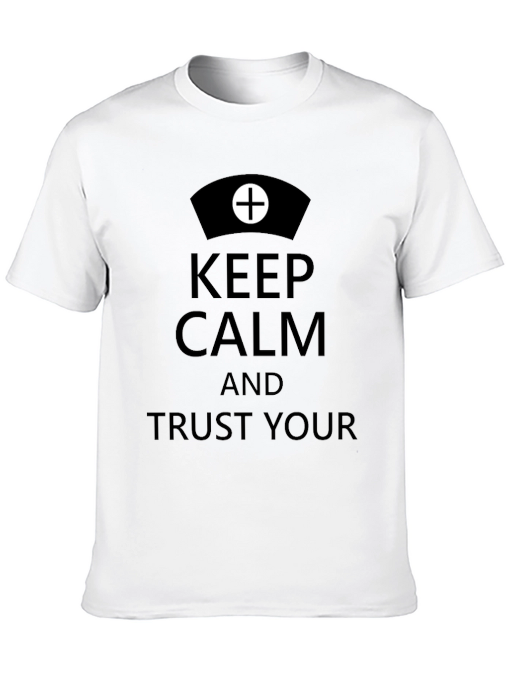 Keep Calm Trust Your Nurse T-Shirt