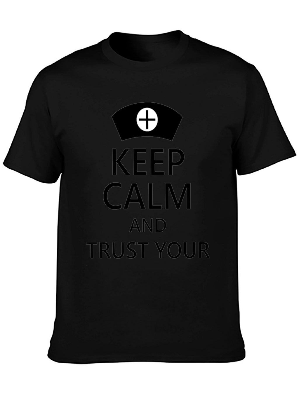 Keep Calm Trust Your Nurse T-Shirt