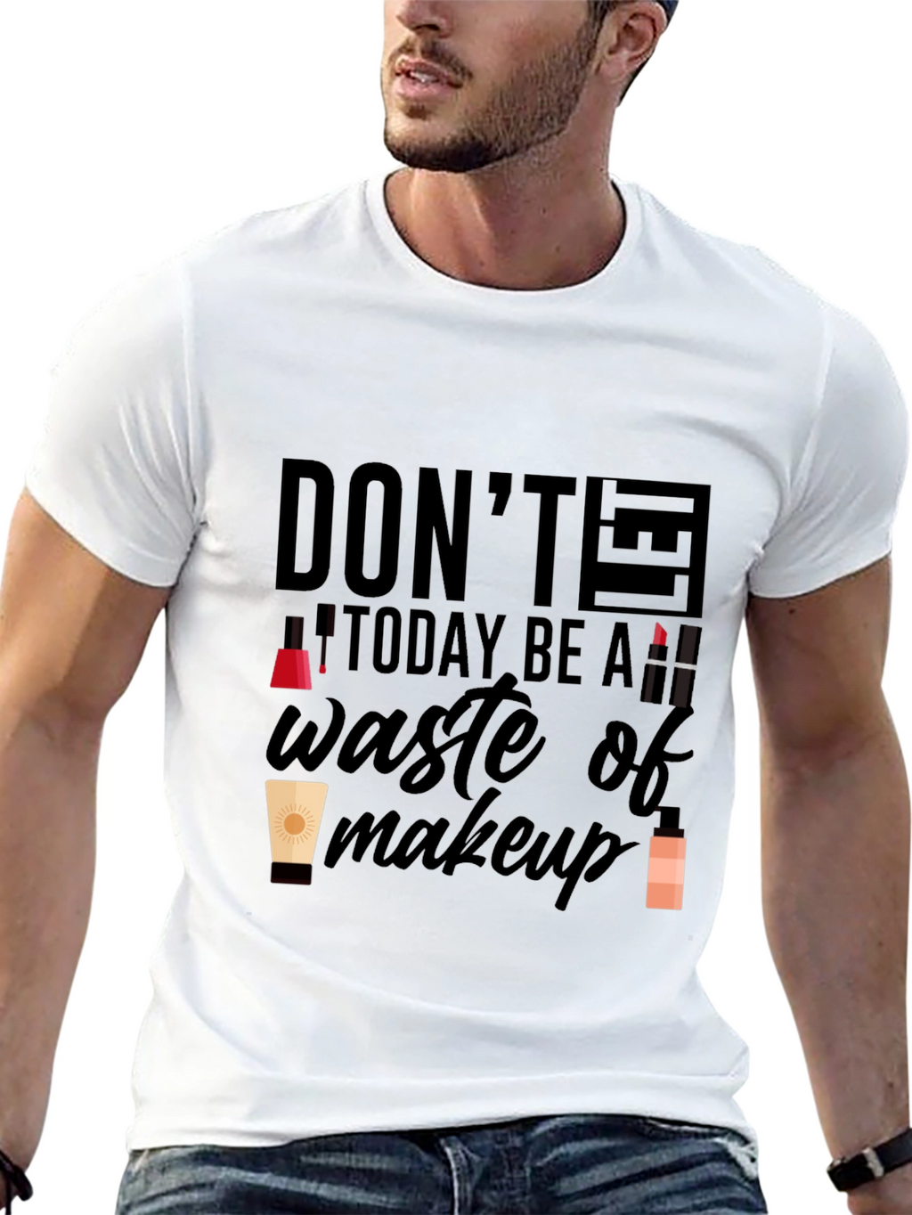 Dont Let Today Be A Waste of Makeup T-Shirt