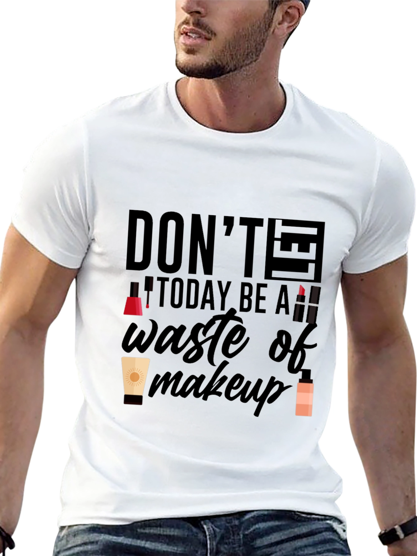 Dont Let Today Be A Waste of Makeup T-Shirt