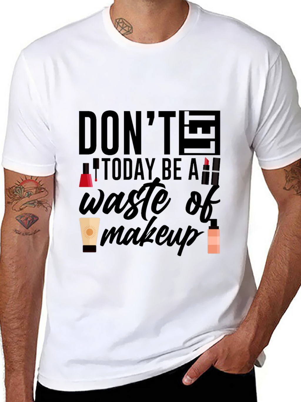 Dont Let Today Be A Waste of Makeup T-Shirt