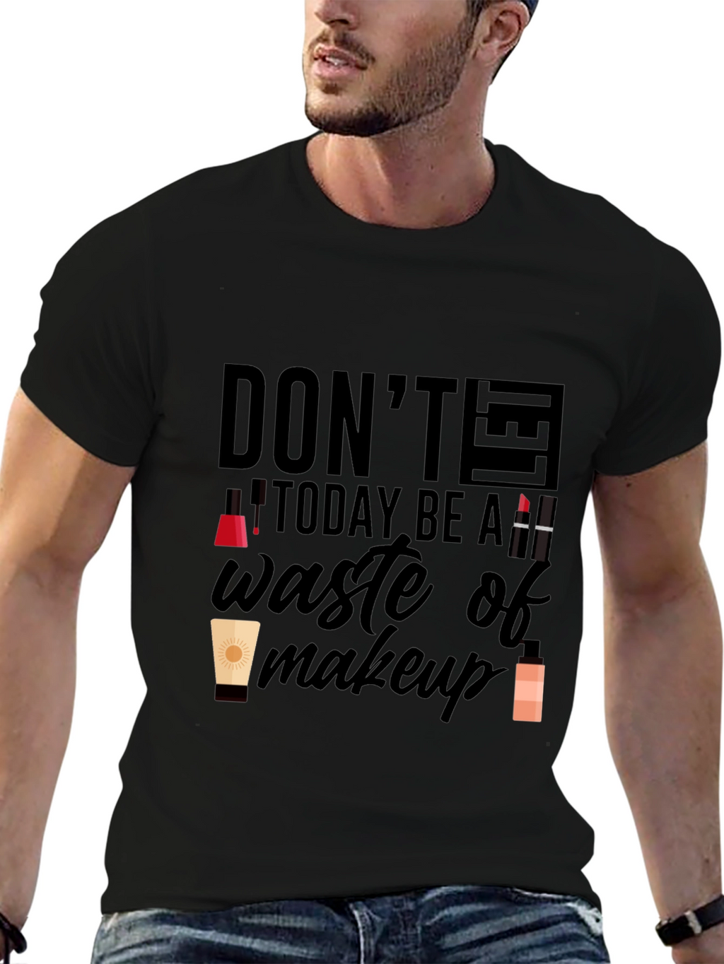 Dont Let Today Be A Waste of Makeup T-Shirt