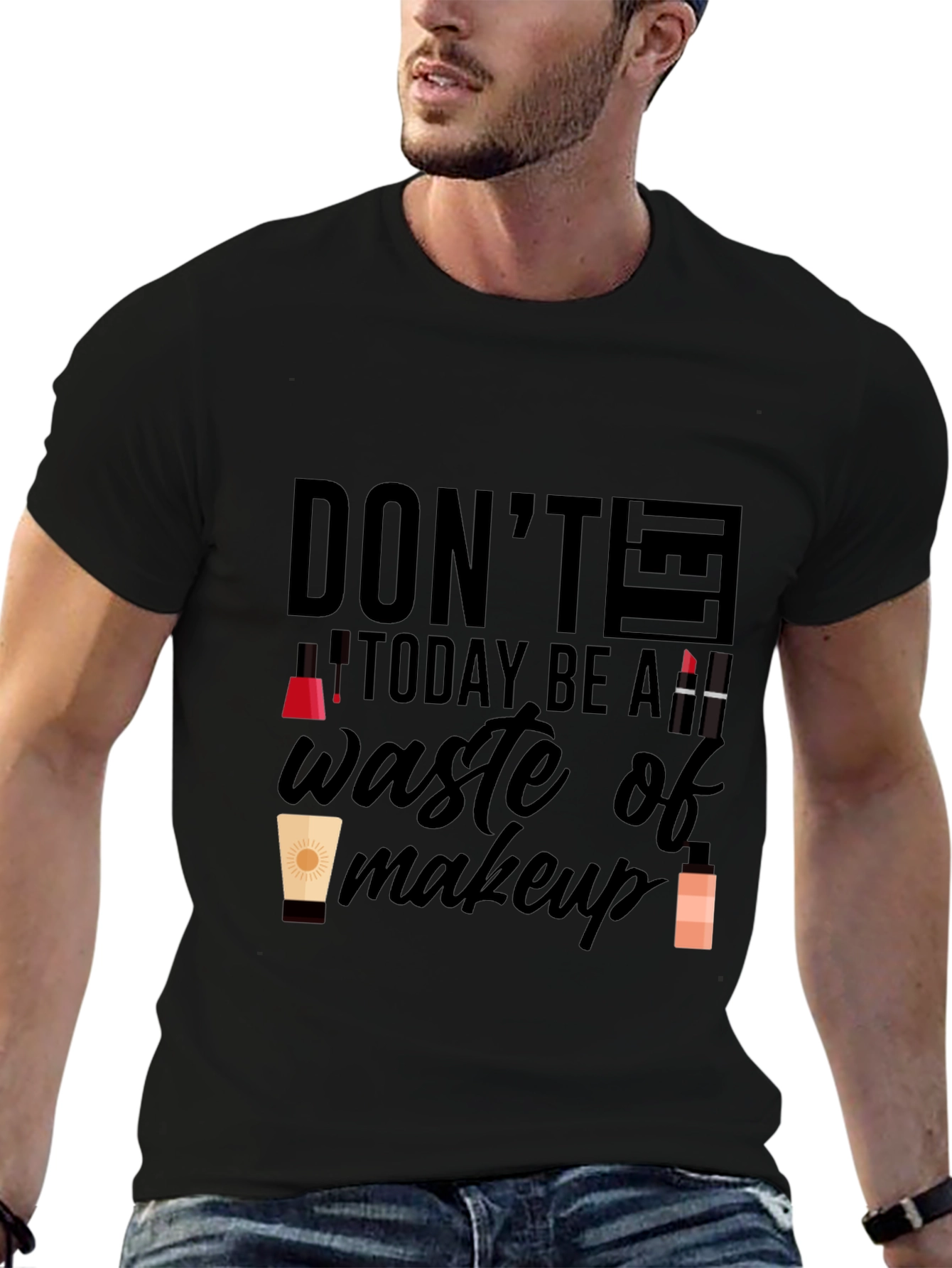 Dont Let Today Be A Waste of Makeup T-Shirt
