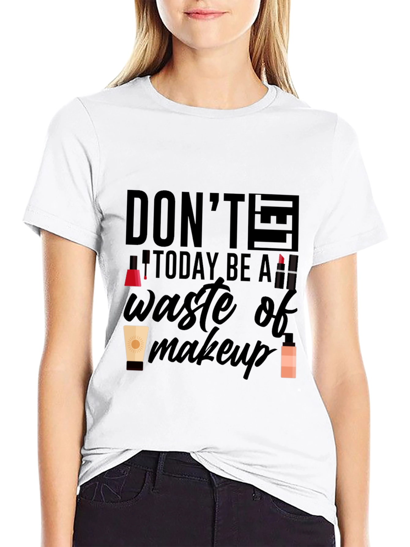 Dont Let Today Be A Waste of Makeup T-Shirt