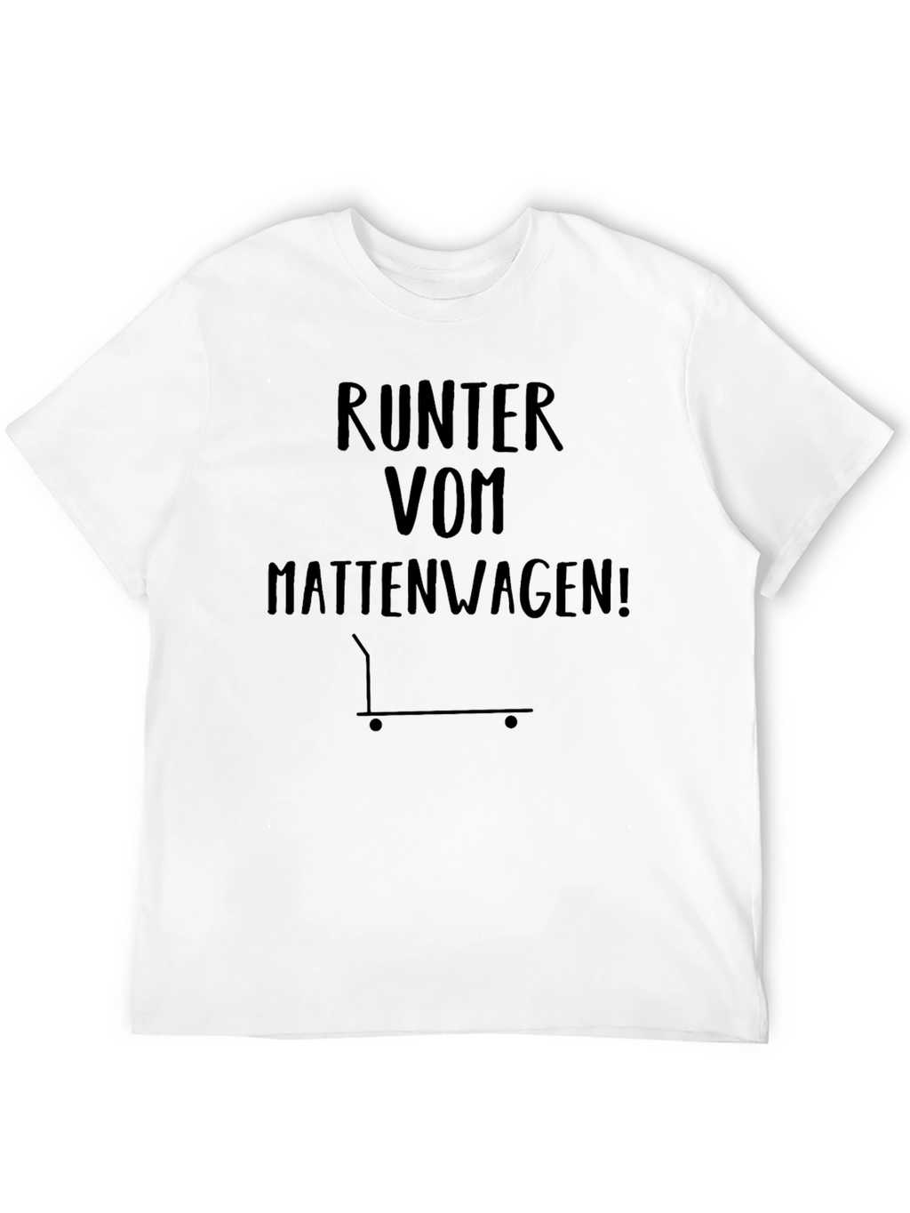 RUNTEM VOM MATTENWAGEN T-Shirt