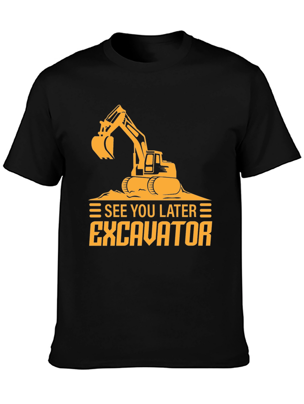 See You Later Excavator Black Graphic Tee